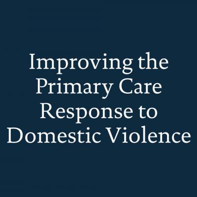 Improving the Primary Care Response to Domestic Violence