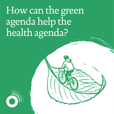 How can the green agenda help the health agenda?